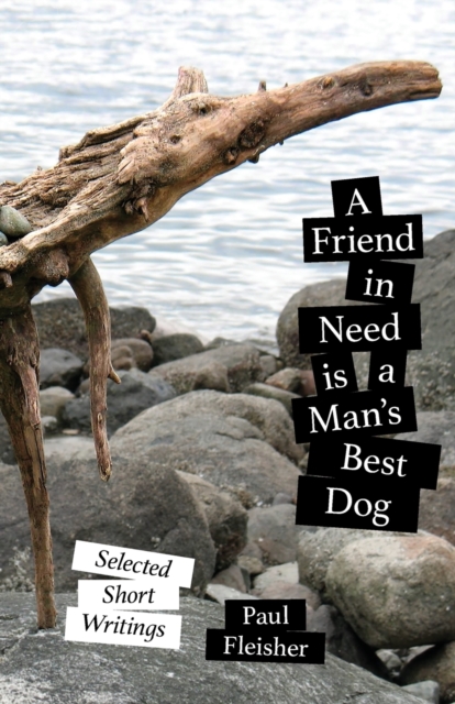A Friend in Need Is a Man's Best Dog : Selected Short Writings, Paperback / softback Book