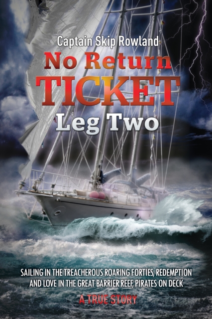 No Return Ticket - Leg Two : Sailing in the Treacherous Roaring Forties, Redemption and Love in the Great Barrier Reef, Pirates on Deck, Paperback / softback Book