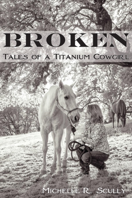 Broken, Tales of a Titanium Cowgirl, Paperback / softback Book
