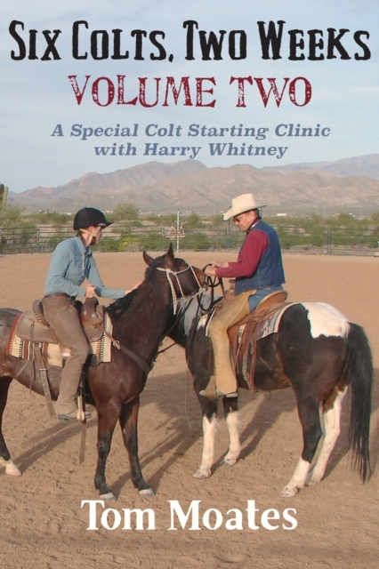 Six Colts, Two Weeks, Volume Two : A Special Colt Starting Clinic with Harry Whitney, Paperback / softback Book