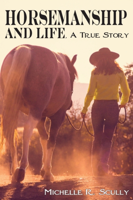 Horsemanship and Life, A True Story, Paperback / softback Book