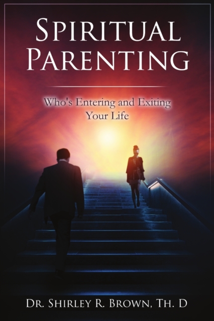 Spiritual Parenting : Who's Entering and Exiting Your Life, Paperback / softback Book