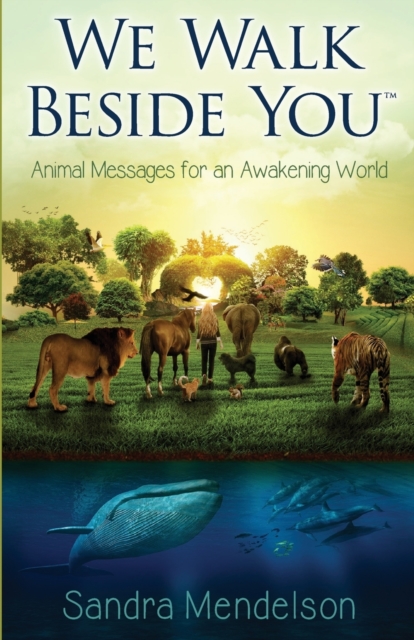 We Walk Beside You : Animal Messages for an Awakening World, Paperback / softback Book