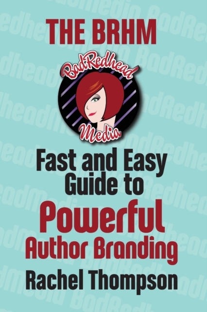 The Bad RedHead Media Fast and Easy Guide to Powerful Author Branding, Paperback / softback Book