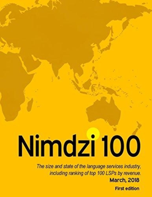 The 2018 Nimdzi 100 (First Edition) : Language Services Industry Analysis and Lsp Ranking, Paperback / softback Book