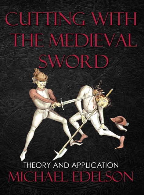 Cutting with the Medieval Sword : Theory and Application, Hardback Book