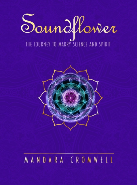 SOUNDFLOWER: The Journey To Marry Science & Spirit, Paperback / softback Book