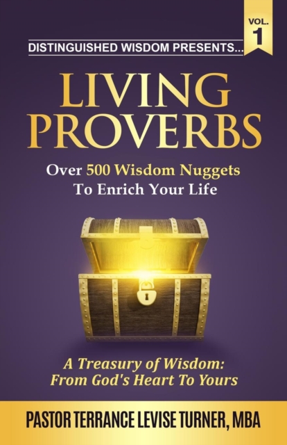 Distinguished Wisdom Presents . . . "Living Proverbs"-Vol.1 : Over 500 Wisdom Nuggets To Enrich Your Life, Paperback / softback Book