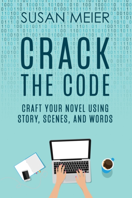 Crack the Code : Craft Your Novel Using Story, Scenes and Words, Paperback / softback Book