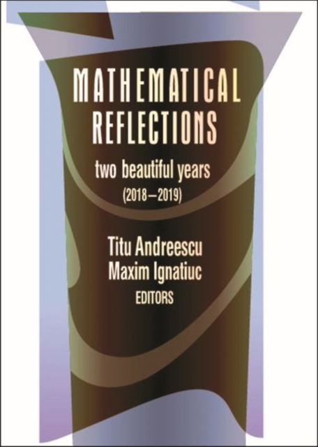 Mathematical Reflections : Two Beautiful Years (2018-2019), Hardback Book