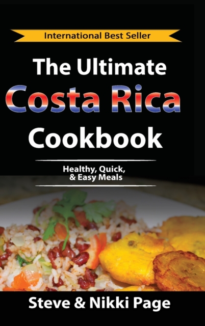 The Ultimate Costa Rica Cookbook : Healthy, Quick, & Easy Meals, Hardback Book