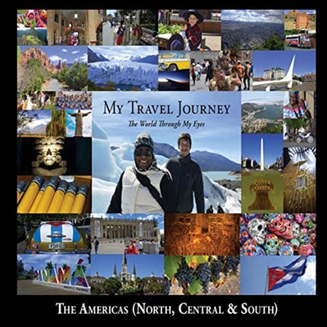 My Travel Journey - The World Through My Eyes : The Americas (North, Central & South), Hardback Book