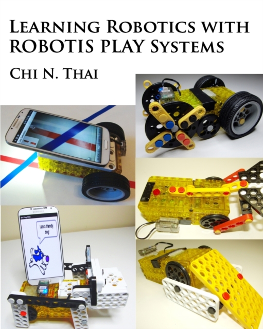 Learning Robotics with ROBOTIS PLAY Systems, Paperback / softback Book