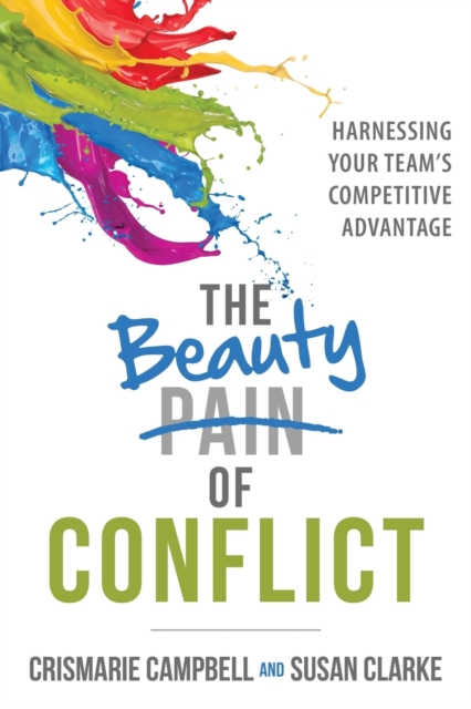The Beauty of Conflict : Harnessing Your Team's Competitive Advantage, Paperback / softback Book