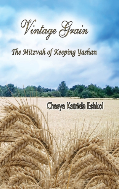 Vintage Grain : The Mitzvah of Keeping Yashan, Hardback Book