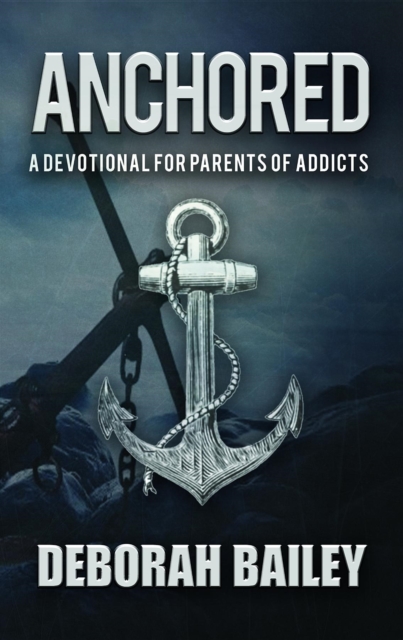 Anchored : A Devotional Guide for Parents of Addicts, EPUB eBook