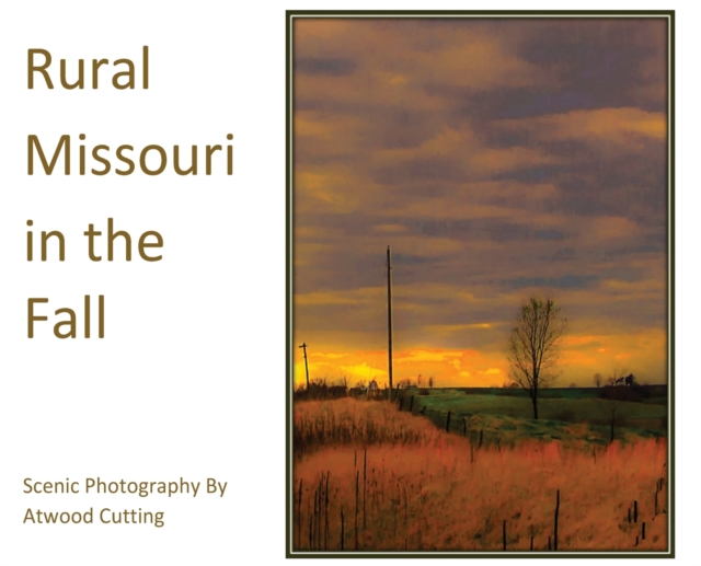Rural Missouri in the Fall : Scenic Photography By Atwood Cutting, Hardback Book