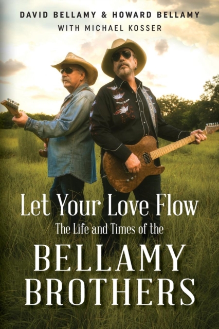 Let Your Love Flow : The Life and Times of the Bellamy Brothers, Paperback / softback Book