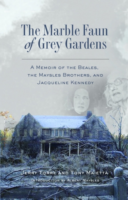 The Marble Faun of Grey Gardens : A Memoir of the Beales, the Maysles Brothers, and Jacqueline Kennedy, EPUB eBook