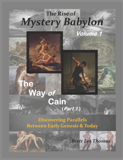 The Rise of Mystery Babylon - The Way of Cain (Part 1) : Discovering Parallels Between Early Genesis and Today (Volume 1), Paperback / softback Book