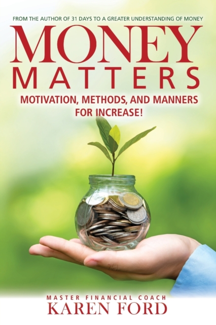 Money Matters : Motivation, Methods, and Manners for Increase!, Paperback / softback Book