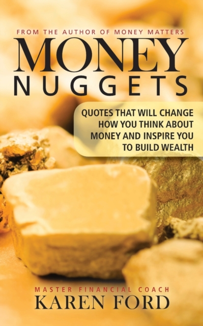 Money Nuggets : Quotes That Will Change How You Think About Money and Inspire You to Build Wealth, Paperback / softback Book