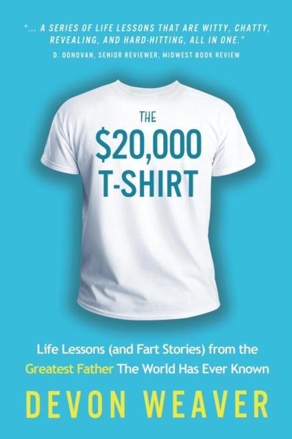 The $20,000 T-Shirt : Life Lessons (and Fart Stories) from the Greatest Father the World Has Ever Known, Paperback / softback Book