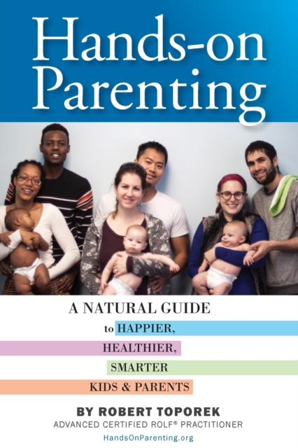 Hands-On Parenting : A Natural Guide to Happier, Healthier, Smarter Kids & Parents, Paperback / softback Book