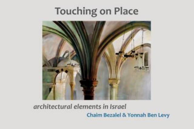 Touching on Place : Architectural Elements in Israel, Paperback / softback Book