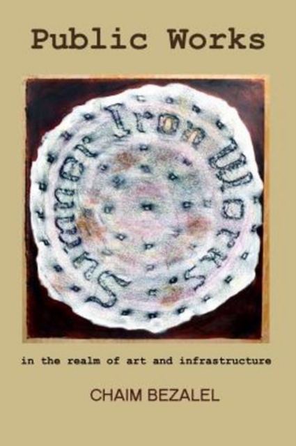 Public Works : in the realm of art and infrastructure, Paperback / softback Book