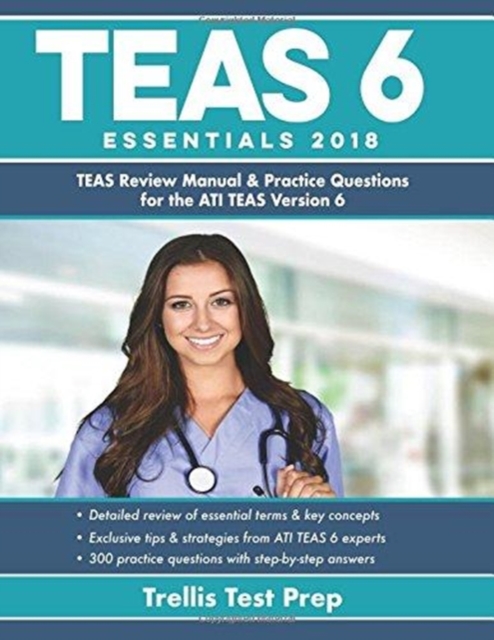 Ati Teas 6 Essentials 2018 : Teas Review Manual and Practice Questions for the Ati Teas Version 6, Paperback / softback Book