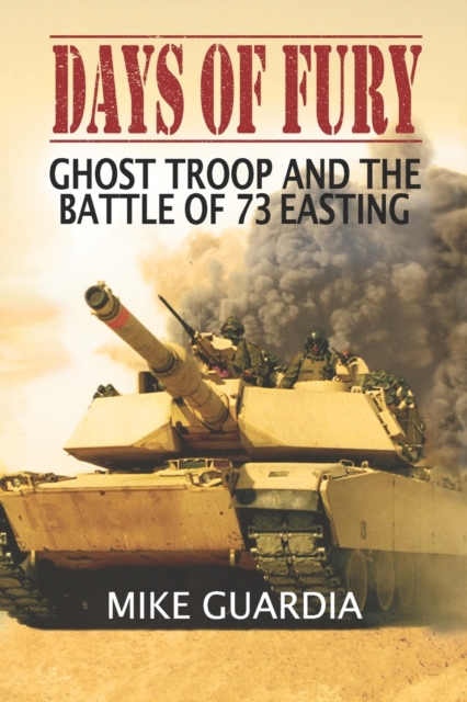 Days of Fury : Ghost Troop and the Battle of 73 Easting, Paperback / softback Book
