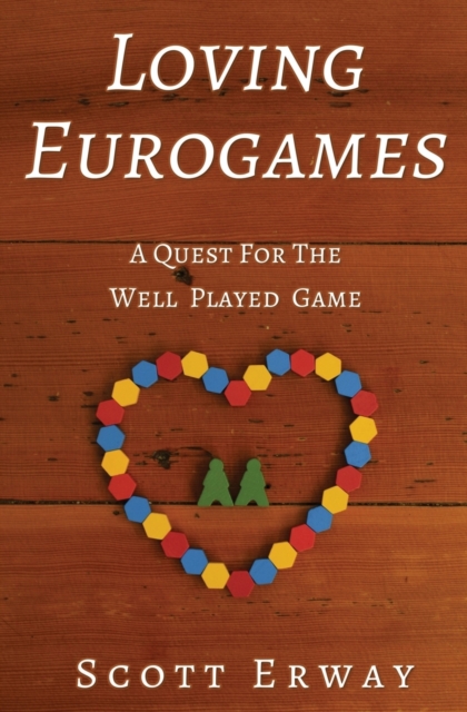 Loving Eurogames : A Quest for the Well Played Game, Paperback / softback Book