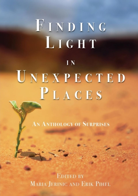 Finding Light in Unexpected Places : An Anthology of Surprises, Paperback / softback Book