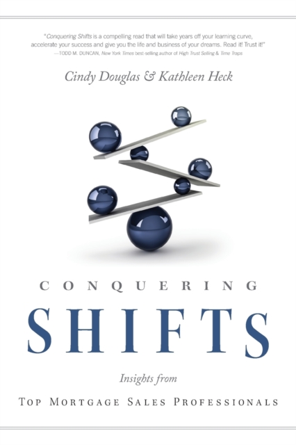 Conquering Shifts : Insights from Top Mortgage Sales Professionals, Paperback / softback Book
