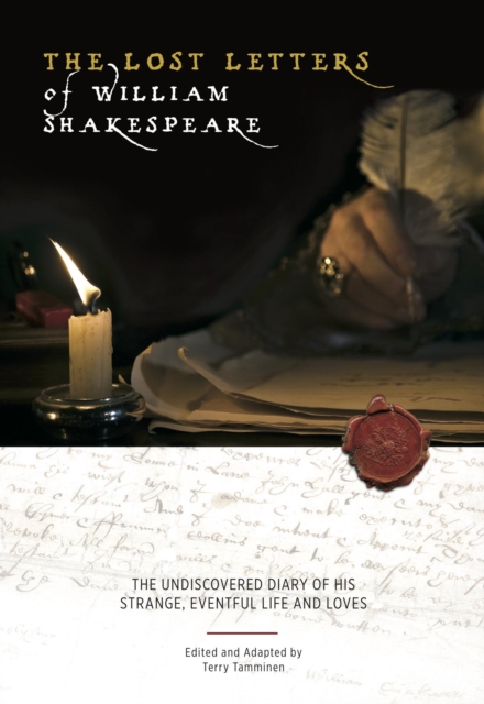 The Lost Letters of William Shakespeare : The Undiscovered Diary of His Strange Eventful Life and Loves, EPUB eBook