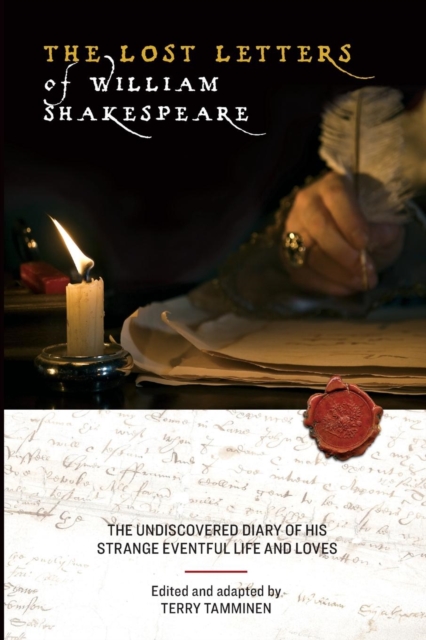 The Lost Letters of William Shakespeare : The Undiscovered Diary of His Strange Eventful Life and Loves, Paperback / softback Book
