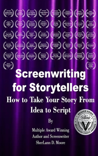 Screenwriting for Storytellers How to Take Your Story From Idea to Script, Hardback Book