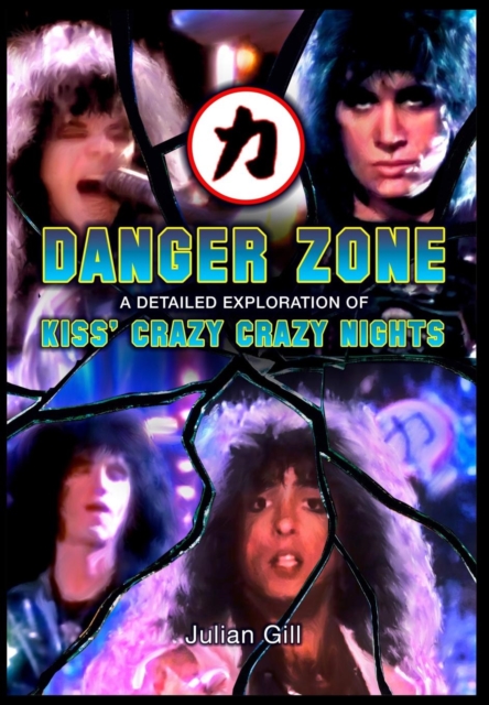 Danger Zone : An Exploration of KISS' Crazy Nights, Hardback Book