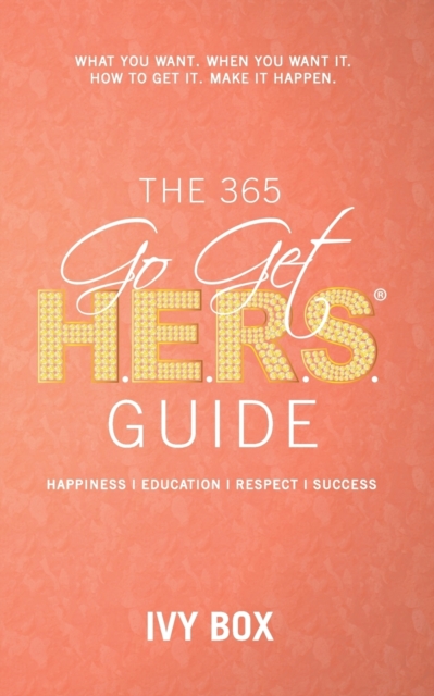 The 365 Go Get Hers Guide : What You Want, When You Want It, How to Get It, Make It Happen!, Paperback / softback Book