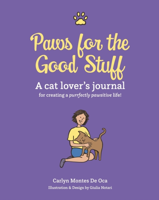Paws for the Good Stuff : A Cat Lover's Journal for Creating a Purrfectly Pawsitive Life, Paperback / softback Book