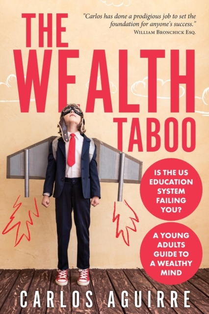 The Wealth Taboo : Is the Us Education System Failing You? Isn't It Time You Discover How the System Works You and Takes Control of Your Life?, Paperback / softback Book
