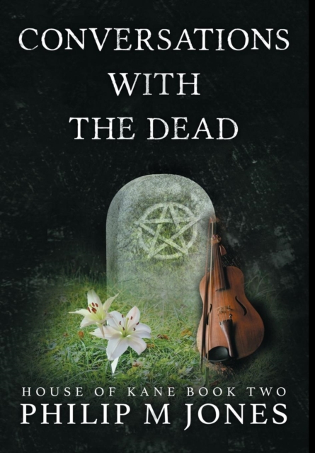 Conversations With The Dead : House of Kane Book Two, Hardback Book