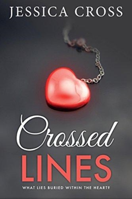 Crossed Lines : What Lies Buried Within the Heart, Paperback / softback Book