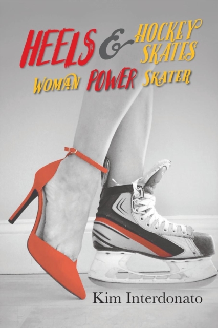 Heels & Hockey Skates : Woman Power Skater, Paperback / softback Book