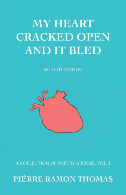 My Heart Cracked Open and It Bled, Second Edition : A Collection of Poetry & Prose: Vol. 1, Paperback / softback Book