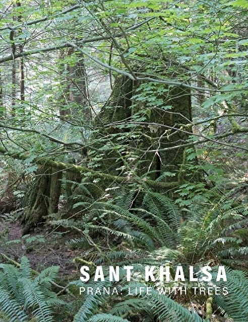Sant Khalsa : Prana: Life with Trees, Hardback Book