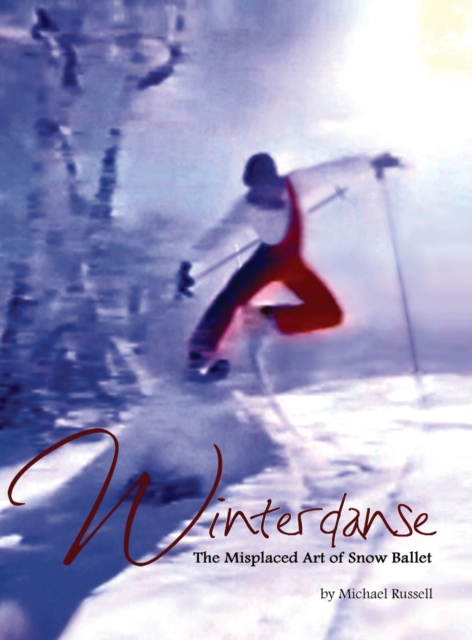 Winterdanse : The Misplaced Art of Snow Ballet, Hardback Book