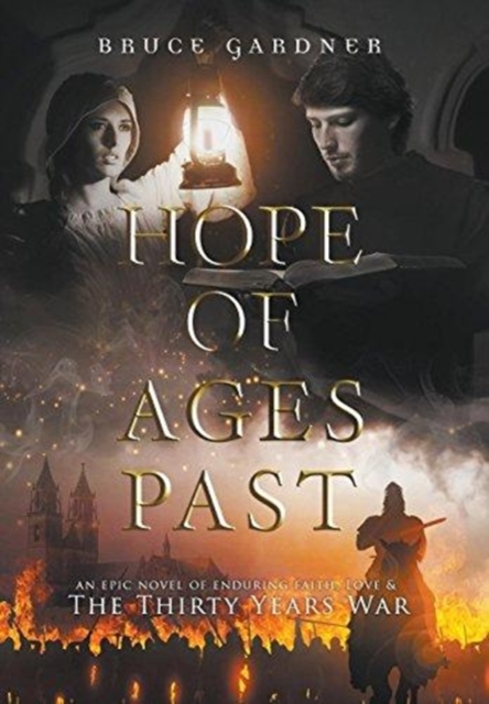 Hope of Ages Past : An Epic Novel of Faith, Love, and the Thirty Years War, Hardback Book