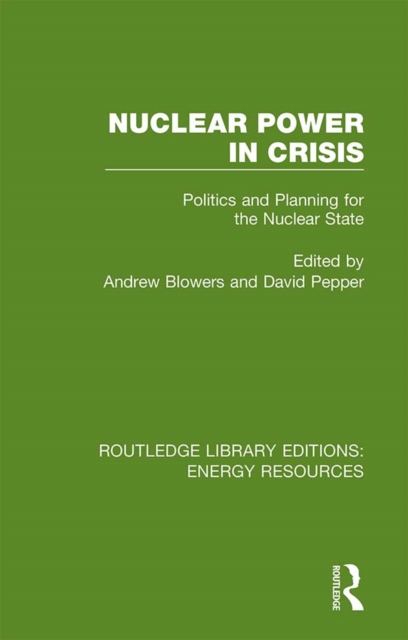 Nuclear Power in Crisis : Politics and Planning for the Nuclear State, PDF eBook